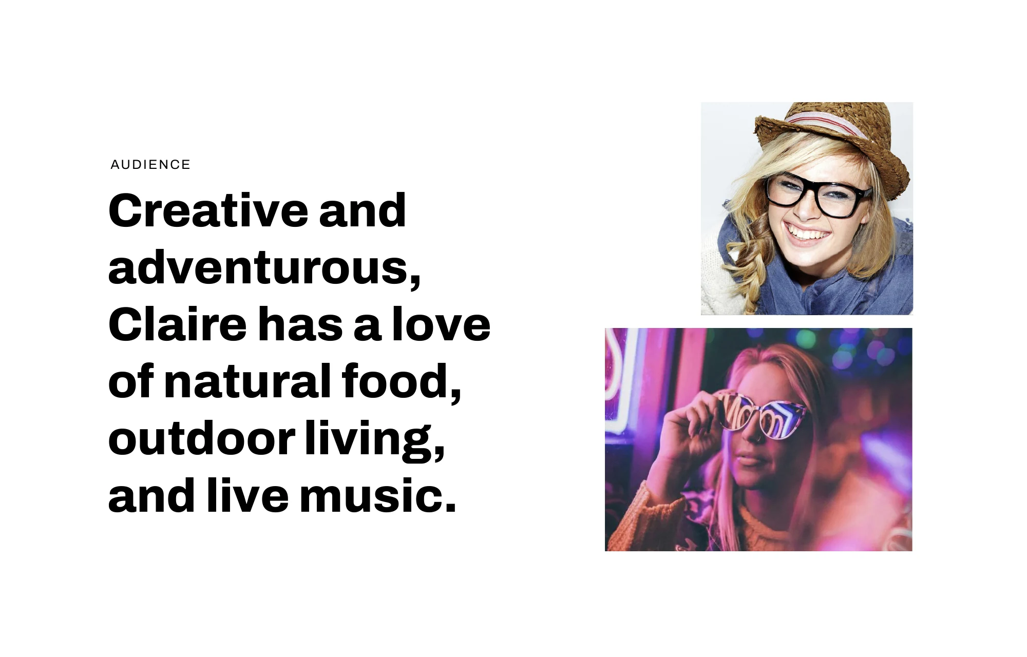 Audience: Claire, creative and adventurous, loves natural food, outdoor living and live music