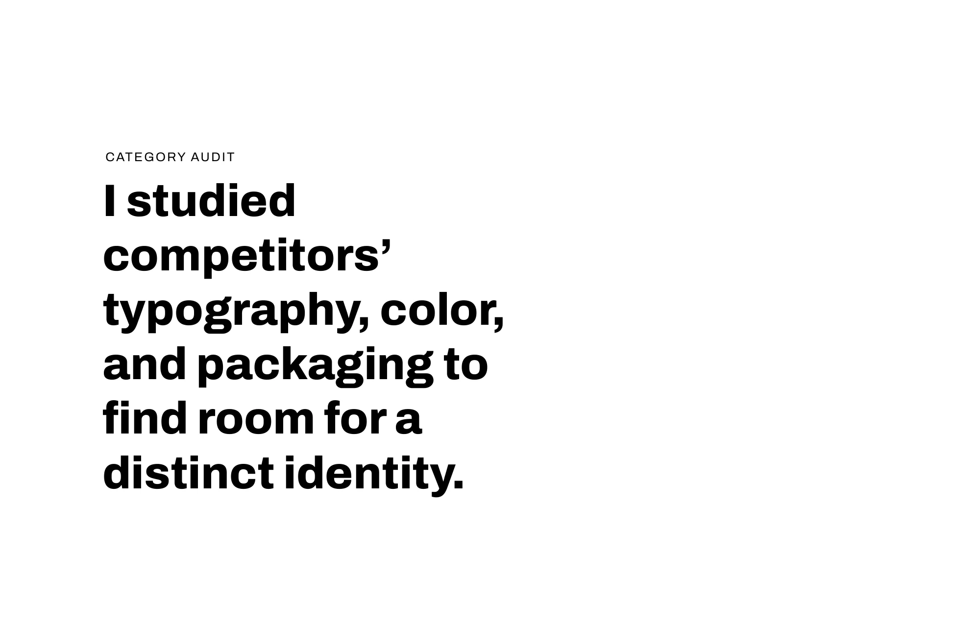 Category audit: studying competitors’ typography, color and packaging to find room for a distinct identity